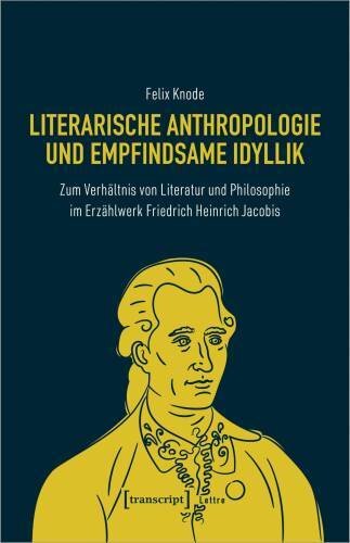 Literarische Anthropologie und empfindsame Idyllik: Zum Verhältnis von Literatur und Philosophie im Erzählwerk Friedrich Heinrich Jacobis (Lettre)