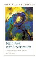 Mein Weg zum Urvertrauen: Geistiges Heilen - eine Station...