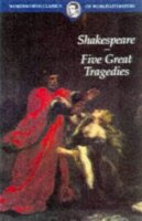 Five Great Tragedies: Romeo and Juliet, Hamlet, Othello,...