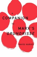 A Companion to Marxs Grundrisse (The Essential David Harvey)