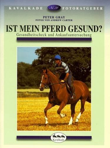 Ist mein Pferd gesund?: Gesundheitsscheck und Ankaufuntersuchung (Cadmos Ratgeber)