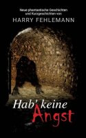 Hab keine Angst: Neue phantastische Geschichten und...