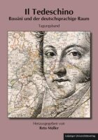 Il Tedeschino. Rossini und der deutschsprachige Raum:...