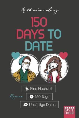 150 Days to Date: Eine Hochzeit - 150 Tage - unzählige Dates. Roman