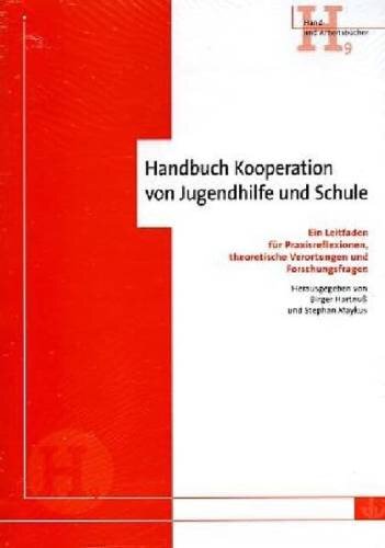 Handbuch Kooperation von Jugendhilfe und Schule: Ein Leitfaden für Praxisreflexionen, theoretische Verortungen und Forschungsfragen: Ein Leitfaden für ... Vorw. v. Konrad Deufel u. Michael Löhr
