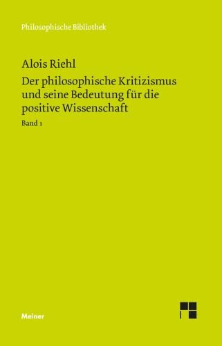 Der philosophische Kritizismus und seine Bedeutung für die positive Wissenschaft: Band 1: Geschichte und Methode des philosophischen Kritizismus (Philosophische Bibliothek)