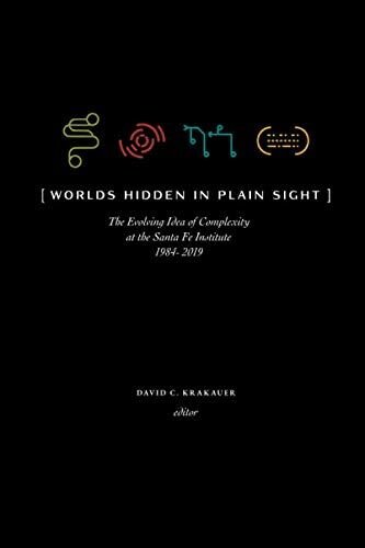 Worlds Hidden in Plain Sight: Thirty Years of Complexity Thinking at the Santa Fe Institute