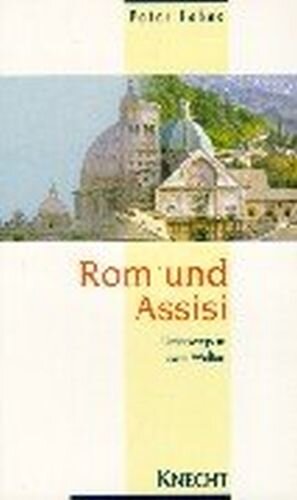 Rom und Assisi: Unterwegs in zwei Welten
