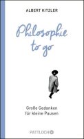 Philosophie to go: Große Gedanken für kleine...