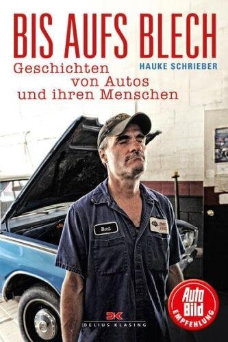 Bis aufs Blech: Geschichten von Autos und ihren Menschen