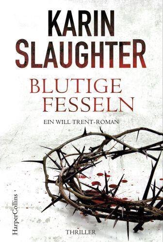 Blutige Fesseln: Ein Will-Trent-Roman. Thriller (Georgia-Serie, Band 6)