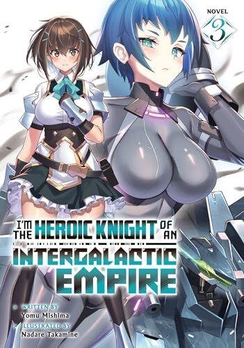 Im the Heroic Knight of an Intergalactic Empire! (Light Novel) Vol. 3