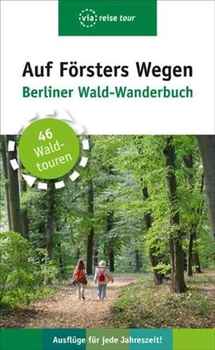 Auf Försters Wegen: Berliner Wald-Wanderbuch (via reise tour)