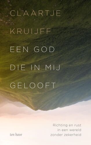 Een God die in mij gelooft: Richting en rust in een wereld zonder zekerheid