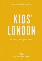 An Opinionated Guide to Kids’ London: The Best of...