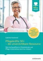 Pflegekräfte 50+ - die unverzichtbare Ressource: Was...