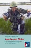 Agenten der Bilder: Dokumentarische Fotografie im 20....
