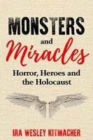 Monsters and Miracles: Horror, Heroes and the Holocaust...
