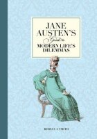 Jane Austens Guide to Modern Lifes Dilemmas: Answers to...