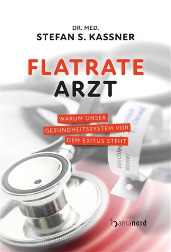 Flatrate Arzt: Warum unser Gesundheitssystem vor dem Exitus steht