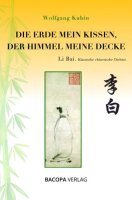 Die Erde mein Kissen, der Himmel meine Decke.: Li Bai....