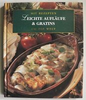 Mit Rezepten um die Welt: Leichte Aufläufe und Gratins