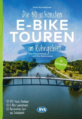 Die 30 schönsten E-Bike Touren im Ruhrgebiet - Über Flussradwege und Alte Bahntrassen: mit Knotenpunkten, mit E-Bike Ladestationen, mit barrierefreien ... oder Kartenapp (Die schönsten E-Bike-Touren)