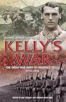The Kellys War: The Great War Diary of Frederick Kelly...