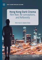 Hong Kong Dark Cinema: Film Noir, Re-conceptions, and...