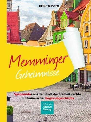 Memminger Geheimnisse: Spannendes aus der Stadt der Freiheitsrechte mit Kennern der Regionalgeschichte