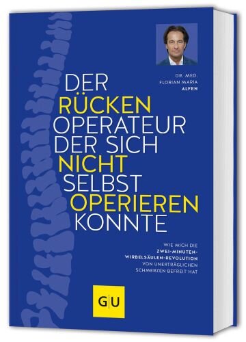 Der Rückenoperateur, der sich nicht selbst operieren konnte: Wie mich die Zwei-Minuten-Wirbelsäulenrevolution von unerträglichen Schmerzen befreit hat