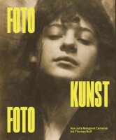 FOTO-KUNST-FOTO: Von Julia Margaret Cameron bis Thomas Ruff
