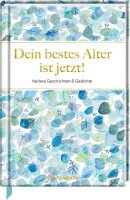 Dein bestes Alter ist jetzt!: Heitere Geschichten &...