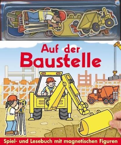 Auf der Baustelle: Spiel- und Lesebuch mit magnetischen Figuren