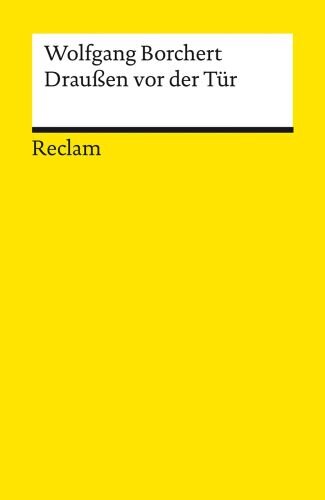 Draußen vor der Tür. Ein Stück, das kein Theater spielen und kein Publikum sehen will: Borchert, Wolfgang – Deutsch-Lektüre, Deutsche Klassiker der Literatur – 14412 (Reclams Universal-Bibliothek)