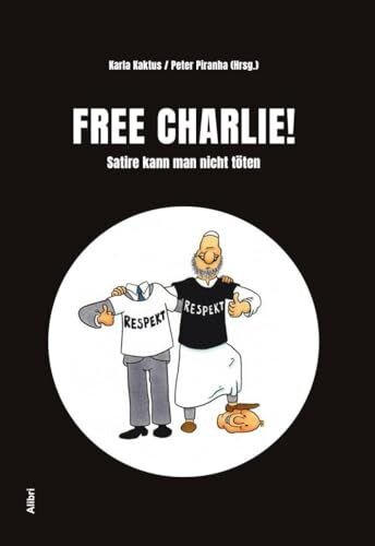Free Charlie !: Satire kann man nicht töten