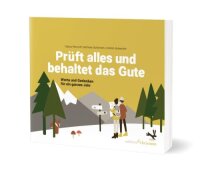 Prüft alles und behaltet das Gute! (1. Thess. 5,21):...
