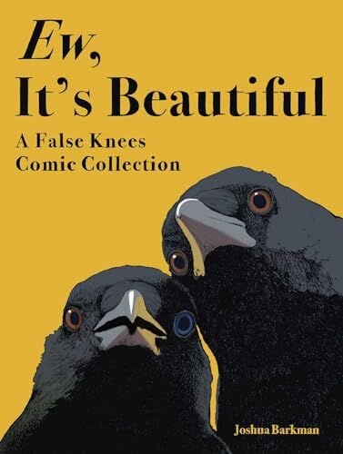 Ew, Its Beautiful: A False Knees Comic Collection
