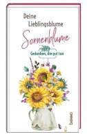 Deine Lieblingsblume - Sonnenblume: Gedanken, die guttun