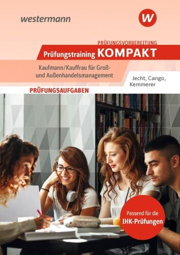 Prüfungsvorbereitung Prüfungstraining KOMPAKT - Kaufmann/Kauffrau für Groß- und Außenhandelsmanagement (Prüfungswissen kompakt: Kauffrau/Kaufmann für ... Abschlussprüfung Teil 1 und Teil 2)