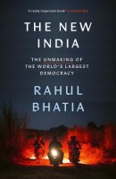 The New India: The Unmaking of the Worlds Largest Democracy