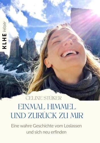 Einmal Himmel und zurück zu mir: Eine wahre Geschichte von einer Reise um die Welt, einer Frau, die vom Himmel fiel und der Kunst, das Leben zu umarmen (Weltreise Buch mit Twist!)