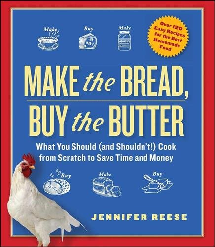 Make the Bread, Buy the Butter: What You Should (and Shouldnt) Cook from Scratch to Save Time and Money