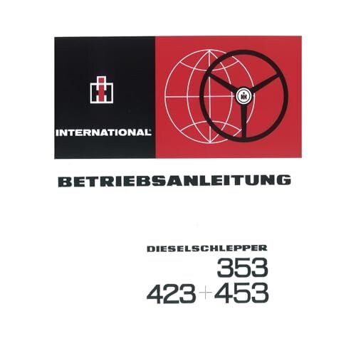 IHC Betriebsanleitung Schlepper 353 423 453 - Traktor Bedienungsanleitung
