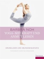 Yoga - Mit Kraft und Anmut leben: Grundlagen und...