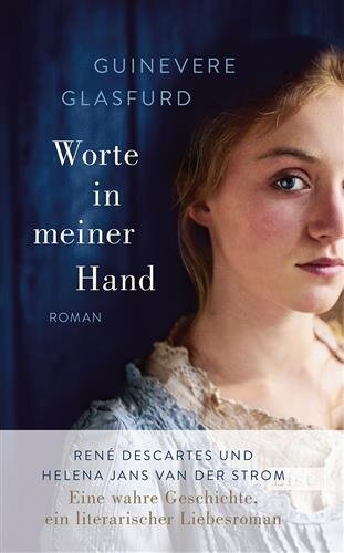 Worte in meiner Hand: Roman: Roman. René Descartes und Helena Jans van der Strom. Eine wahre Geschichte, ein literarischer Liebesroman