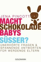 Macht Schokolade Babys süßer?: Unerhörte...