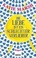Die Liebe ist ein schlechter Verlierer: Roman