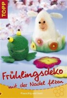 Frühlingsdeko mit der Nadel filzen: filzen,...