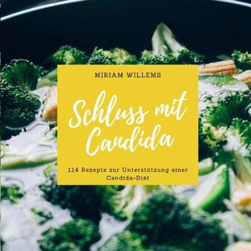 Schluss mit Candida: 114 Rezepte zur Unterstützung einer Candida-Diät